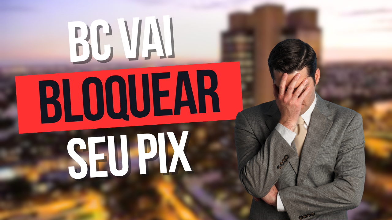 BC vai BLOQUEAR CHAVES PIX de QUEM ESTIVER em IRREGULAR com a RECEITA FEDERAL 