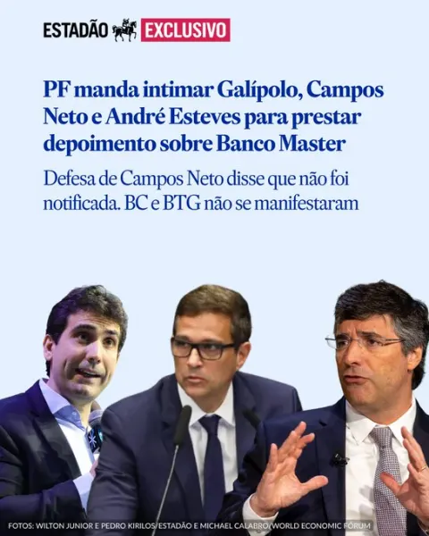 PF manda intimar Galípolo, Campos Neto e André Esteves para prestar depoimento sobre Banco Master